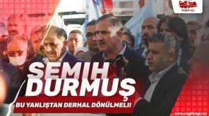 Sağlık-Sen Genel Başkanı Semih Durmuş ” Hatanızı Düzeltin”