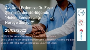 Av. Ümit Erdem ve Dr. Feza Şen’in Moderatörlüğünde “Hekim Sendikacılığı Nereye Gidiyor?”