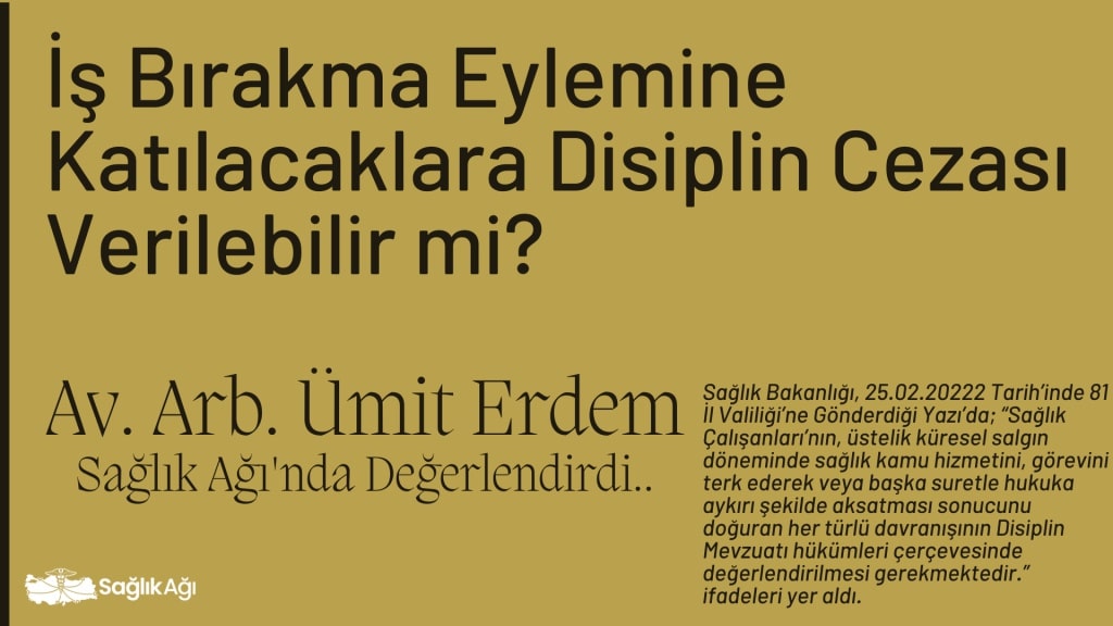 is birakma eylemine katilacaklara disiplin cezasi verilebilir mi av. umit erdem saglik agie28099nda degerlendirdi..