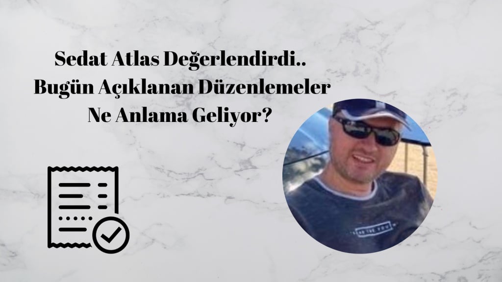 sedat atlas degerlendirdi.. bugun aciklanan duzenlemeler ne anlama geliyor 1