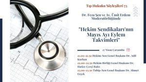 Dr. Feza Şen ve Av. Ümit Erdem Moderatörlüğünde “Hekim Sendikaları’nın Mayıs Ayı Eylem Takvimleri “