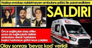 Gaziantep’te Ambulans Şoförü İle Paramediklere Saldırı!