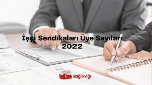 İşçi Sendikaları Üye Sayıları 2022