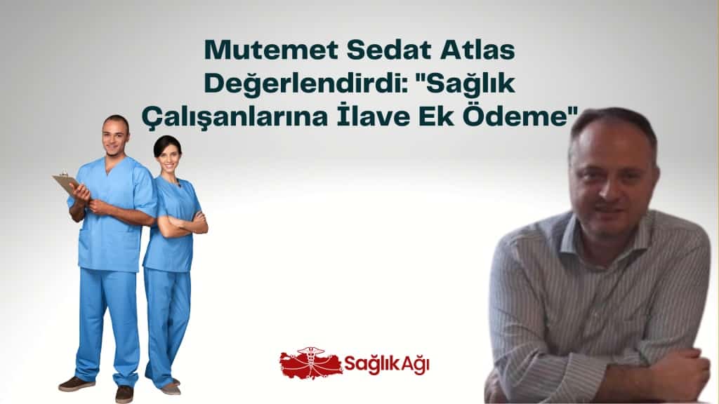 mutemet sedat atlas degerlendirdi 8220saglik calisanlarina ilave ek odeme8221