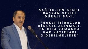 Durali Baki: “Haklı İtirazlar Dikkate Alınmalı, En Kısa Zamanda Hak Kayıpları Giderilmelidir”