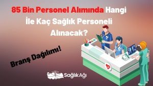 85 Bin Personel Alımında Hangi İle Kaç Sağlık Personeli Alınacak?