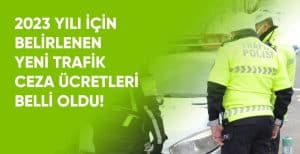 Trafik Ceza Ücretleri 2023 Belli Oldu