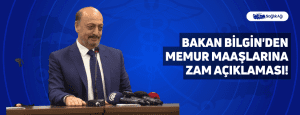 Bakan Bilgin’den Memur Maaşlarına Zam Açıklaması!