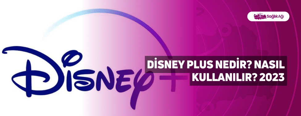 Disney Plus Nedir? Nasıl Kullanılır? 2023