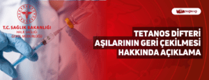 Tetanos Difteri Aşılarının Geri Çekilmesi Hakkında Açıklama