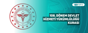 108. Dönem Devlet Hizmeti Yükümlülüğü Kurası