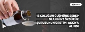 18 Çocuğun Ölümüne Sebep Olan Hint Öksürük Şurubunun Üretimi Askıya Alındı