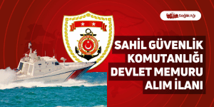 Sahil Güvenlik Komutanlığı Devlet Memuru Alım İlanı