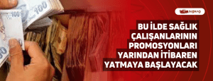 Bu İlde Sağlık Çalışanlarının Promosyonları Yarından İtibaren Yatmaya Başlayacak