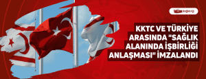 KKTC ve Türkiye Arasında “Sağlık Alanında İşbirliği Anlaşması” İmzalandı