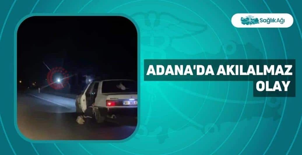 Adana'da Akılalmaz Olay