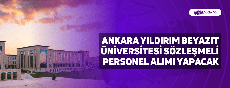 Ankara Yıldırım Beyazıt Üniversitesi Sözleşmeli Personel Alımı Yapacak