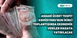 Asgari Ücret Tespit Komisyonu’nun İkinci Toplantısında Ekonomik Veriler Masaya Yatırılacak