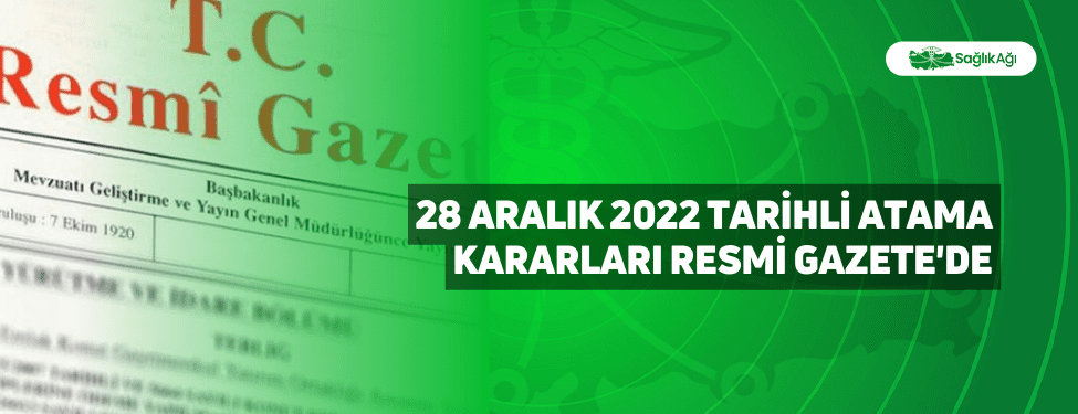28 Aralık 2022 Tarihli Atama Kararları Resmi Gazete'de