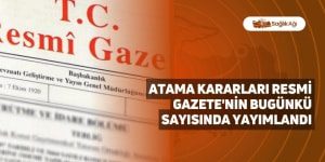 Atama Kararları Resmi Gazete’nin Bugünkü Sayısında Yayımlandı