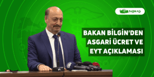 Bakan Bilgin’den Asgari Ücret ve EYT Açıklaması