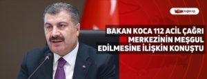 Bakan Koca 112 Acil Çağrı Merkezinin Meşgul Edilmesine İlişkin Konuştu