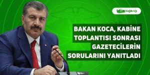 Bakan Koca, Kabine Toplantısı Sonrası Gazetecilerin Sorularını Yanıtladı