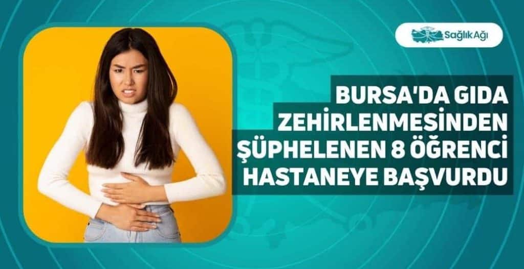 Bursa'da Gıda Zehirlenmesinden Şüphelenen 8 Öğrenci Hastaneye Başvurdu