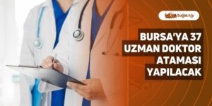 Bursa’ya 37 Uzman Doktor Ataması Yapılacak