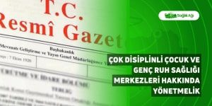 Çok Disiplinli Çocuk ve Genç Ruh Sağlığı Merkezleri Hakkında Yönetmelik