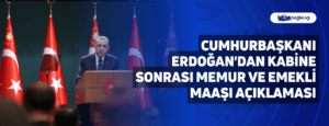 Cumhurbaşkanı Erdoğan’dan Kabine Sonrası Memur ve Emekli Maaşı Açıklaması