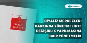 Diyaliz Merkezleri Hakkında Yönetmelikte Değişiklik Yapılmasına Dair Yönetmelik