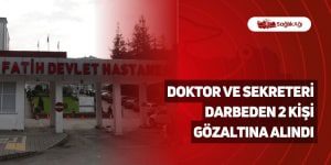 Doktor ve Sekreteri Darbeden 2 Kişi Gözaltına Alındı