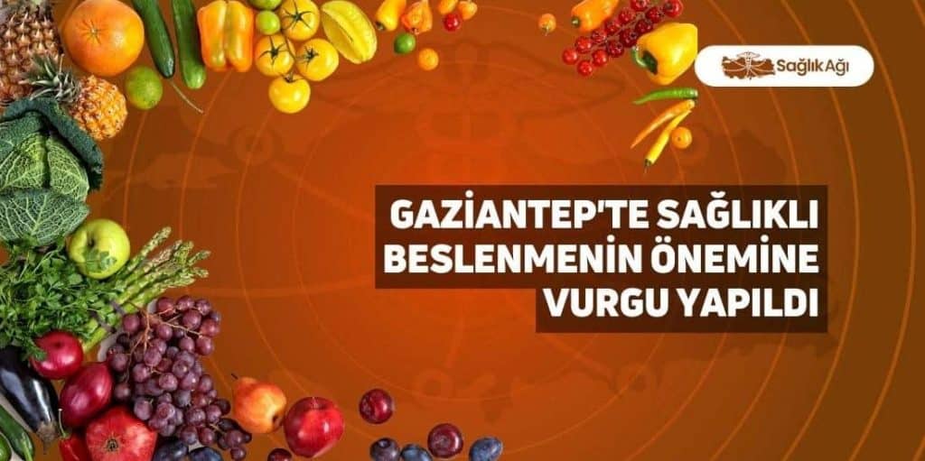 Gaziantep'te Sağlıklı Beslenmenin Önemine Vurgu Yapıldı