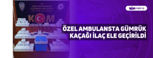 Özel Ambulansta Gümrük Kaçağı İlaç Ele Geçirildi