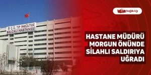 Hastane Müdürü Morgun Önünde Silahlı Saldırıya Uğradı