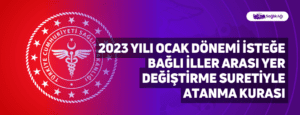 2023 Yılı Ocak Dönemi İsteğe Bağlı İller Arası Yer Değiştirme Suretiyle Atanma Kurası