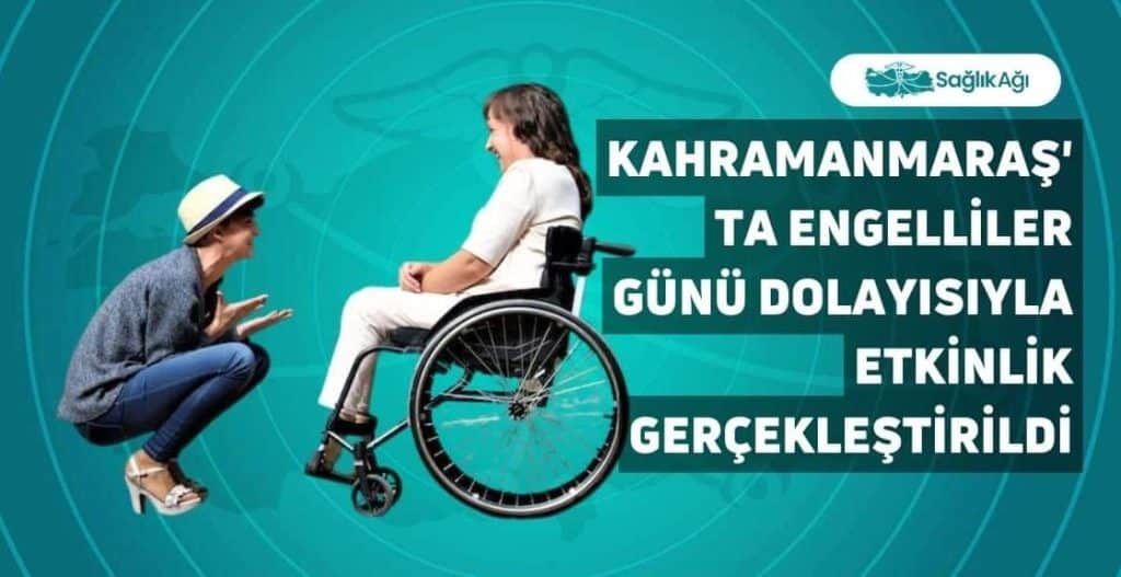 Kahramanmaraş'ta Engelliler Günü Dolayısıyla Etkinlik Gerçekleştirildi