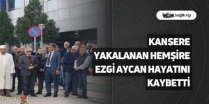 Kansere Yakalanan Hemşire Ezgi Aycan Hayatını Kaybetti