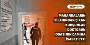 Magandaların Silahından Çıkan Kurşunlar Doktorun Odasının Camına İsabet Etti