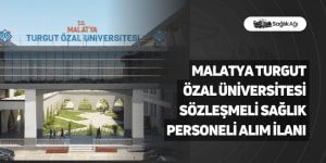 Malatya Turgut Özal Üniversitesi Sözleşmeli Sağlık Personeli Alım İlanı