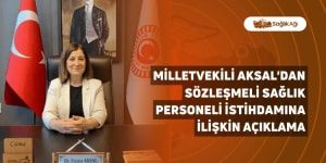 Milletvekili Aksal’dan Sözleşmeli Sağlık Personeli İstihdamına İlişkin Açıklama