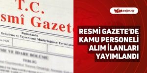 Resmi Gazete’de Kamu Personel Alım İlanları Yayımlandı