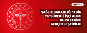 Sağlık Bakanlığı 11 bin 317 Sürekli İşçi Alımı Kura Çekimi Gerçekleştirildi