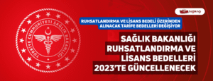 Sağlık Bakanlığı Ruhsatlandırma ve Lisans Bedelleri 2023’te Güncellenecek