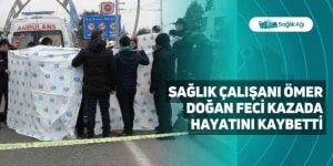 Sağlık Çalışanı Ömer Doğan Feci Kazada Hayatını Kaybetti