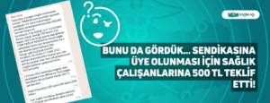 Bunu da Gördük… Sendikasına Üye Olunması İçin Sağlık Çalışanlarına 500 TL Teklif Etti!