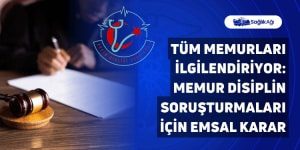 Tüm Memurları İlgilendiriyor: Memur Disiplin Soruşturmaları İçin Emsal Karar