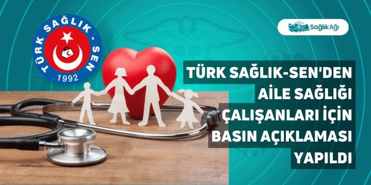 Türk Sağlık-Sen'den Aile Sağlığı Çalışanları İçin Basın Açıklaması