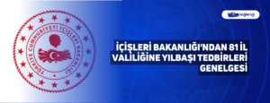 İçişleri Bakanlığı’ndan 81 İl Valiliğine Yılbaşı Tedbirleri Genelgesi